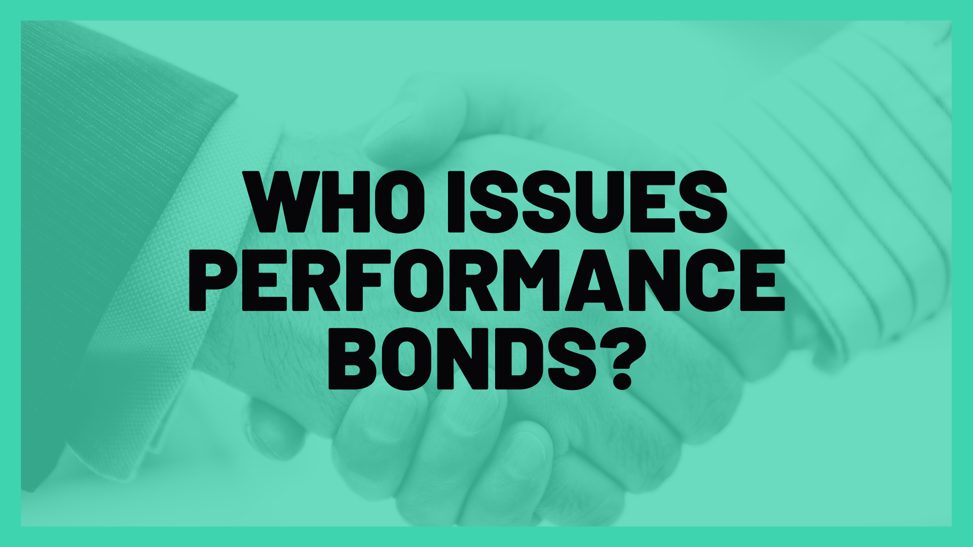 performance bond - who Issues Performance Bonds - man shaking hands