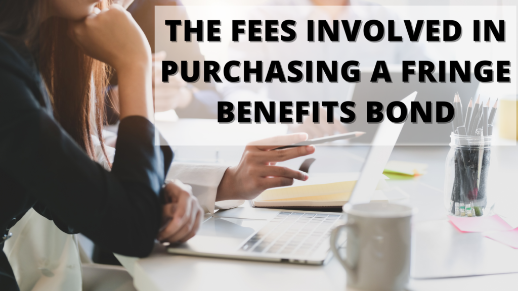 The Fees Involved in Purchasing a Fringe Benefits Bond