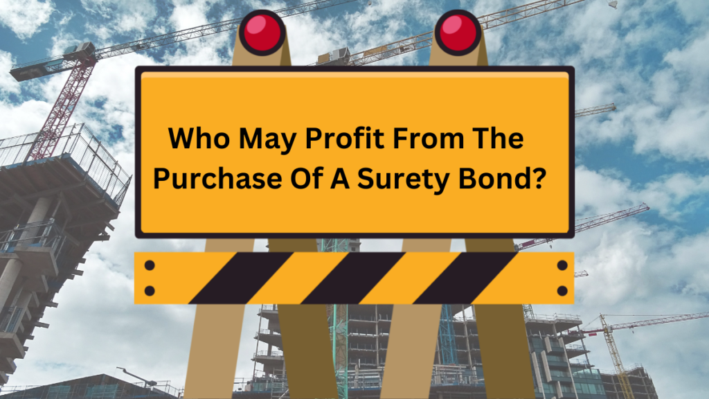 Surety bond - Who may profit from the purchase of a surety bond?