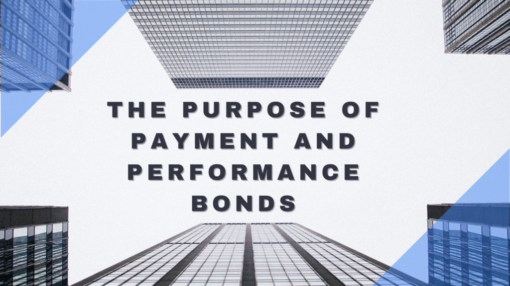 Bid Bond - The Purpose of Payment and Performance Bonds