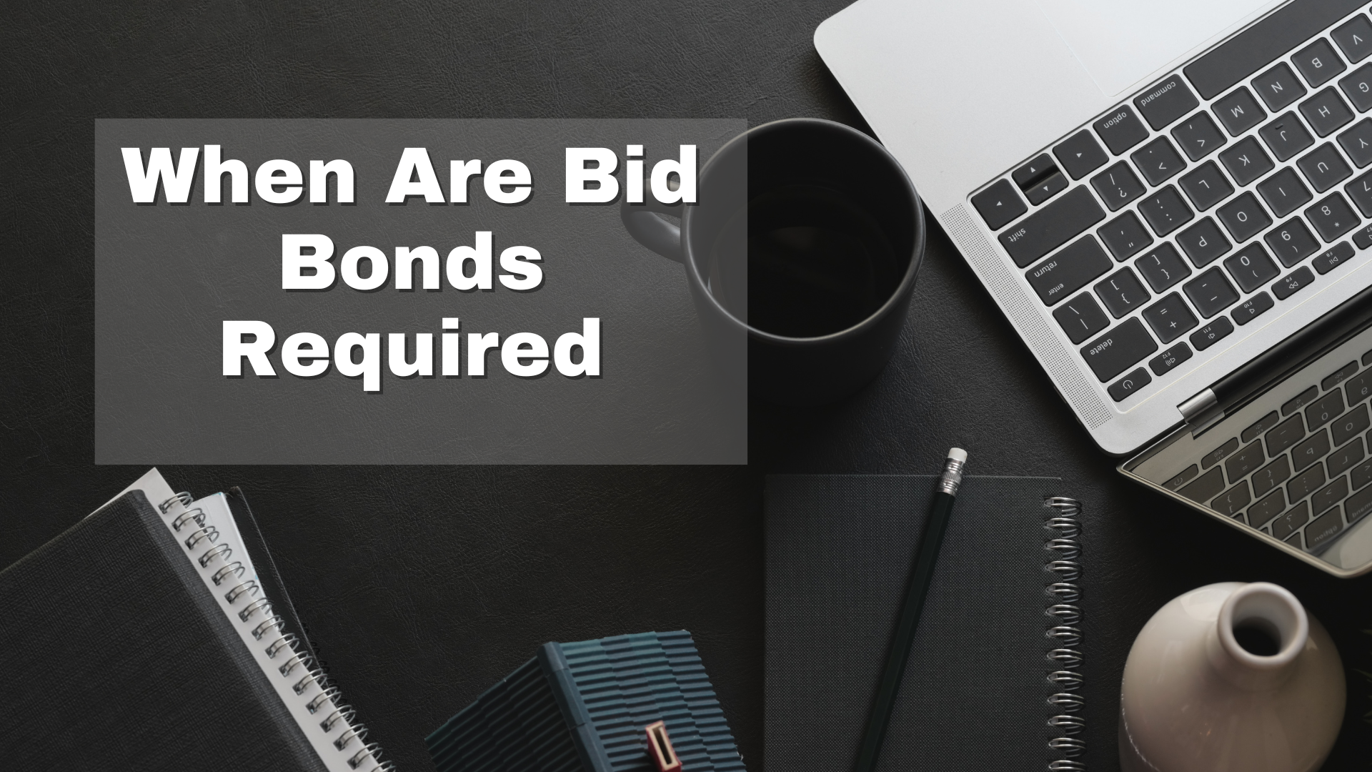Bid Bond - When Are Bid Bonds Required