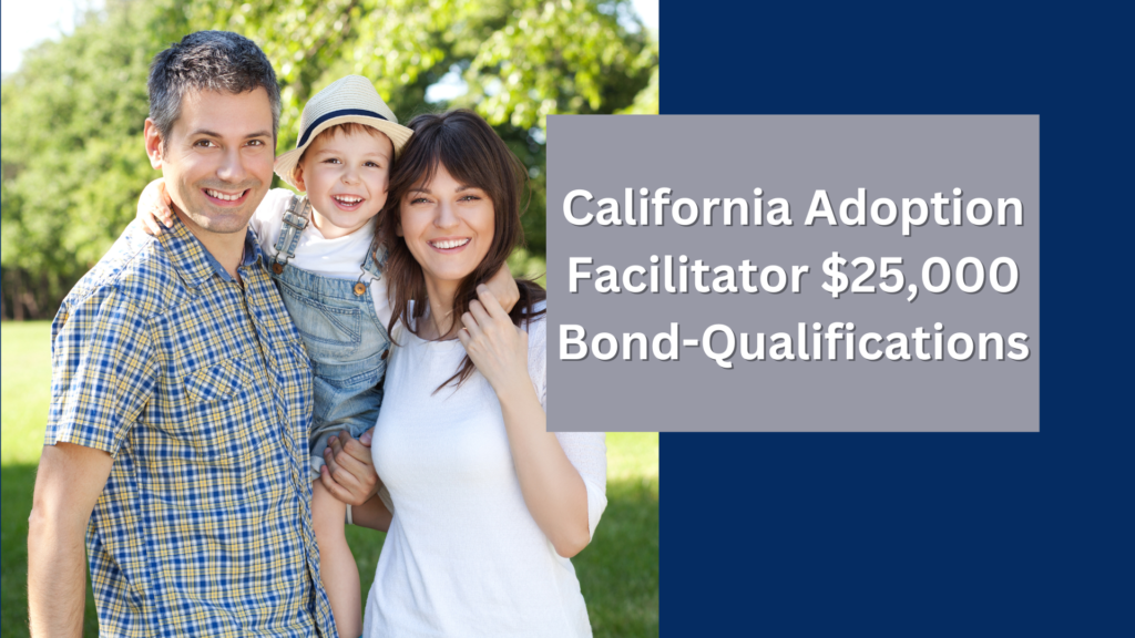 Surety Bond-California Adoption Facilitator $25,000 Bond-Qualifications