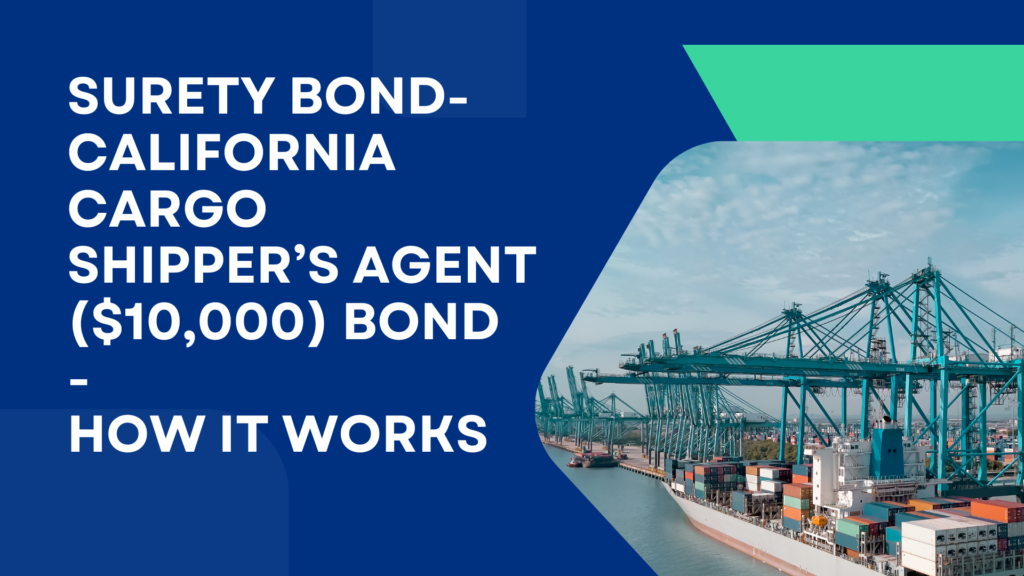 Surety Bond-California Cargo Shipper’s Agent ($10,000) Bond-How It Works