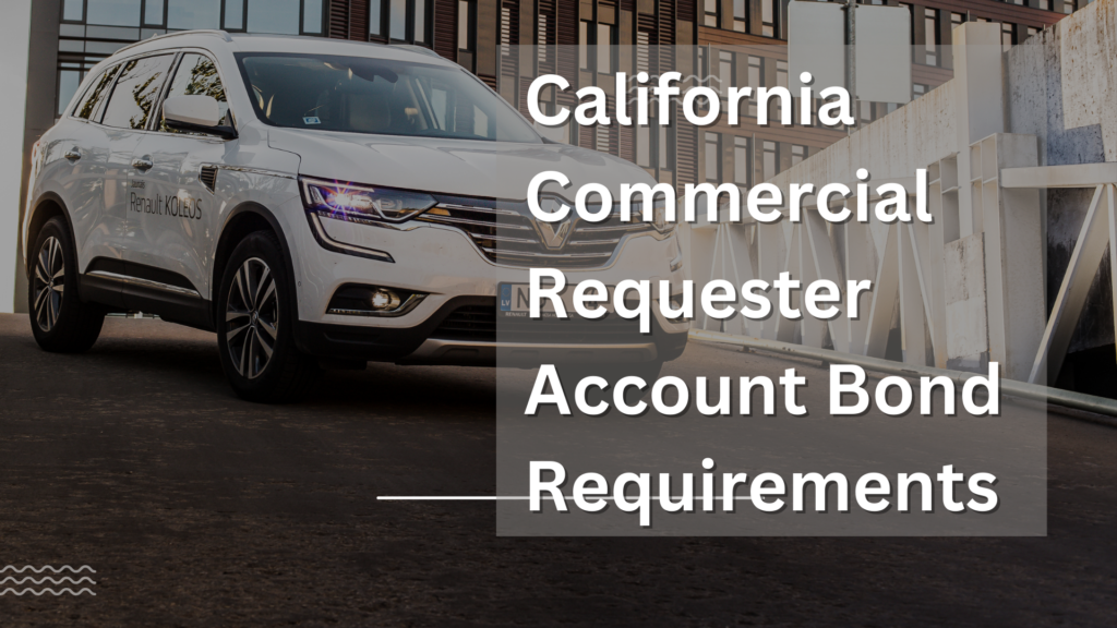 Surety Bond-California Commercial Requester Account Bond Requirements