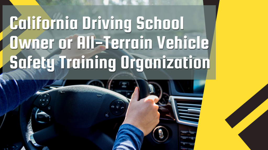 California Driving School Owner or AllTerrain Vehicle Safety Training