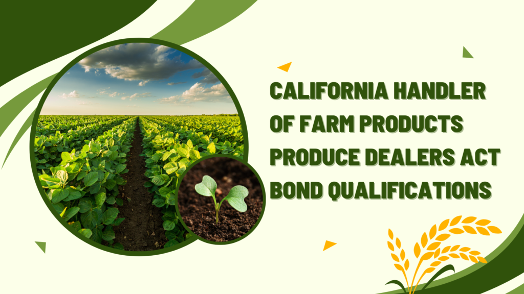 Surety Bond-California Handler of Farm Products Produce Dealers Act Bond Qualifications