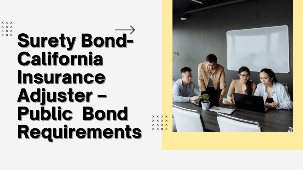 Surety Bond-California Insurance Adjuster – Public ($20,000) Bond  Requirements