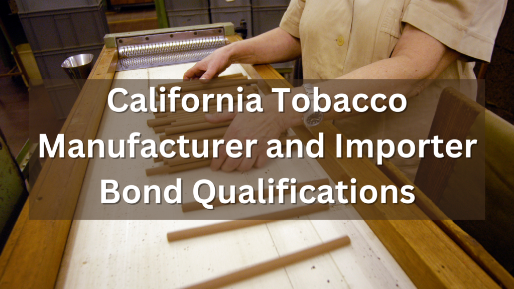 Surety Bond-California Tobacco Manufacturer and Importer Bond-Qualifications