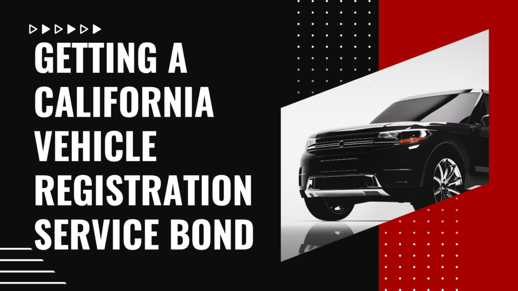Surety Bond-Getting a California Vehicle Registration Service Bond
