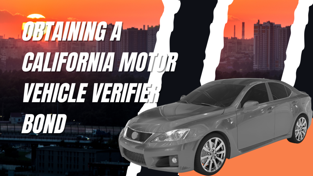Surety Bond-Obtaining a California Motor Vehicle Verifier Bond