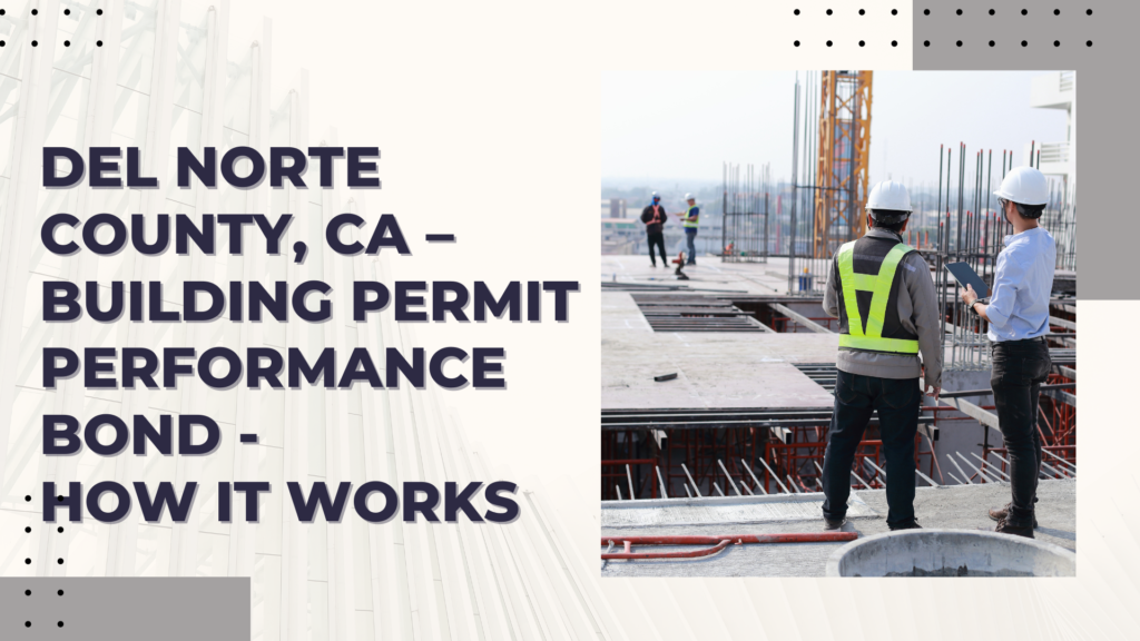 Performance Bond-CA – Del Norte County, CA – Building Permit Performance Bond - How it Works