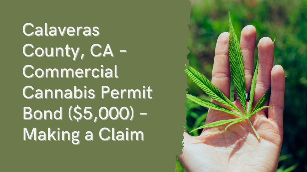 Surety Bond-CA – Calaveras County, CA – Commercial Cannabis Permit Bond ($5,000) – Making a Claim