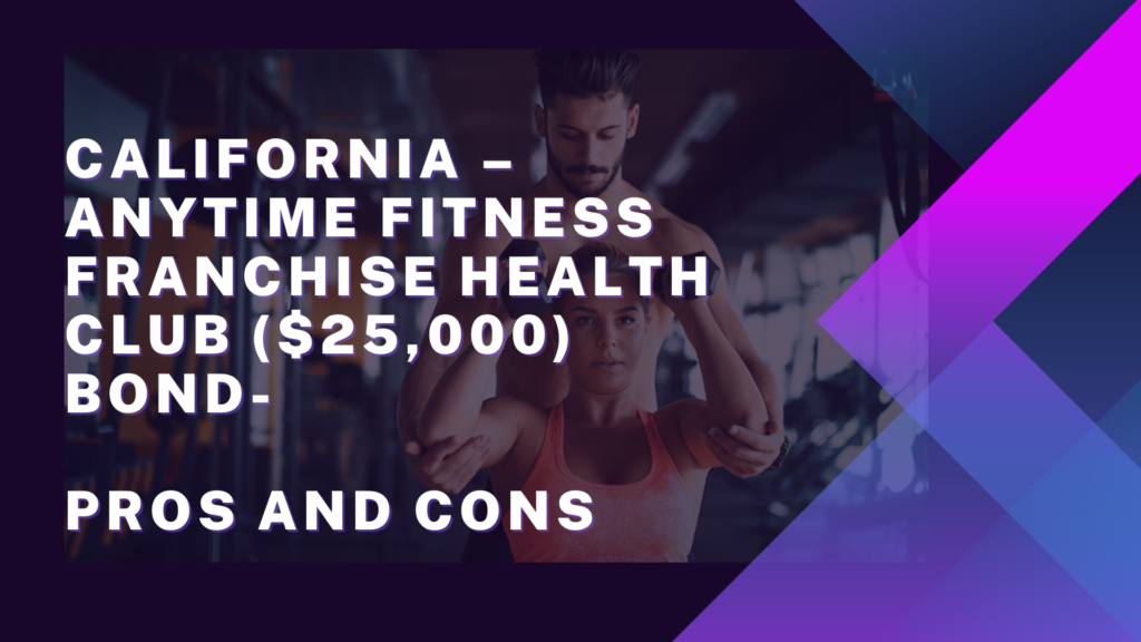 Surety Bond - California – Anytime Fitness Franchise Health Club ($25,000) Bond Pros and Cons