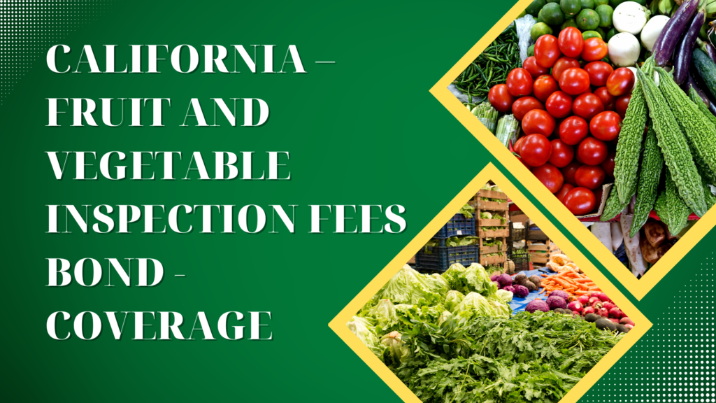 Surety Bond-California – Fruit and Vegetable Inspection Fees Bond - Coverage