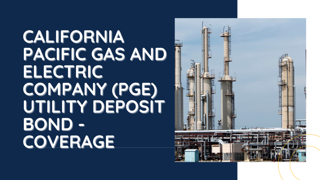 Surety Bond-California Pacific Gas and Electric Company Utility Deposit Bond Coverage