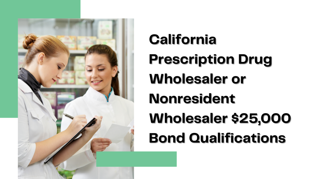 Surety Bond-California Prescription Drug Wholesaler or Nonresident Wholesaler $25,000 Bond Qualifications