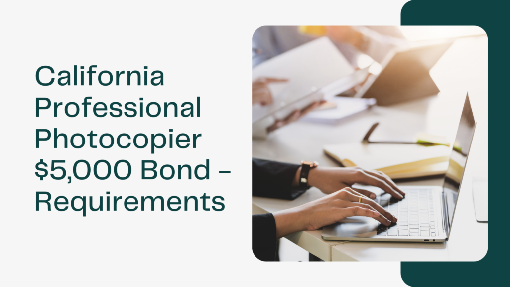 Surety Bond-California Professional Photocopier $5,000 Bond Requirements