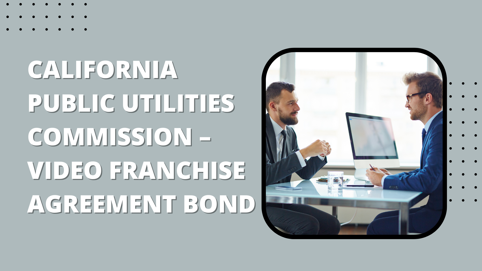 Surety Bond-California Public Utilities Commission – Video Franchise Agreement Bond