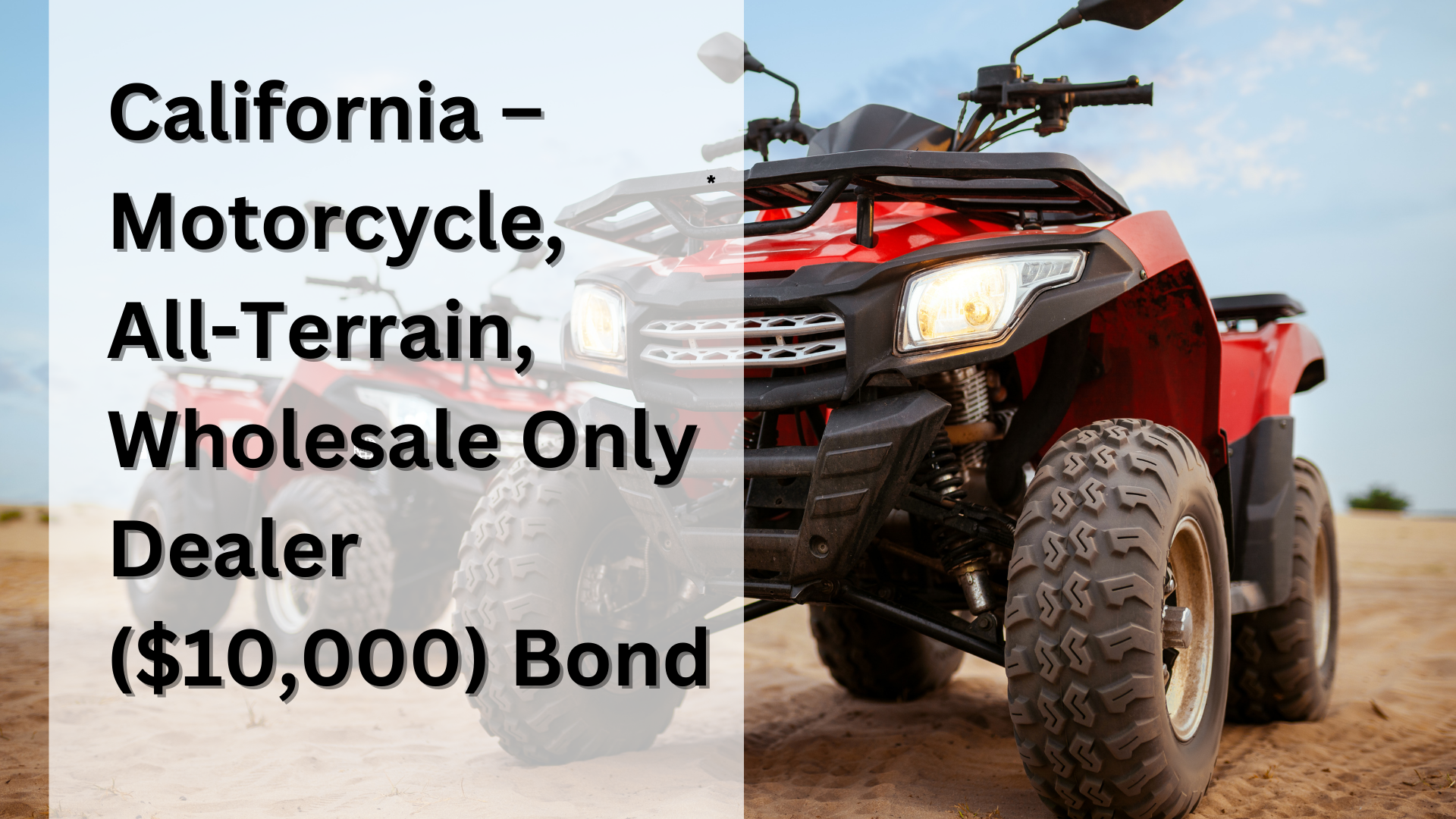California – Motorcycle, All-Terrain, Wholesale Only Dealer ($10,000) Bond