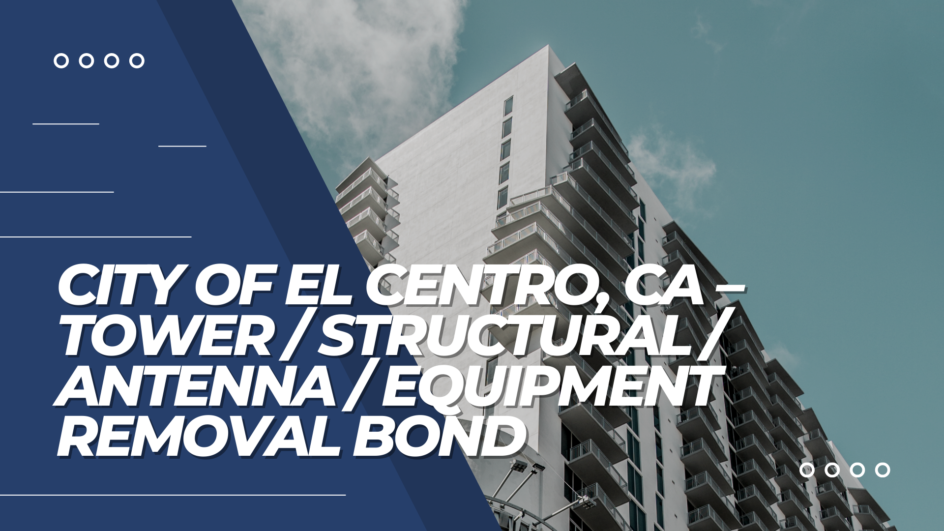 Surety Bond- City of El Centro, CA – Tower / Structural / Antenna / Equipment Removal Bond