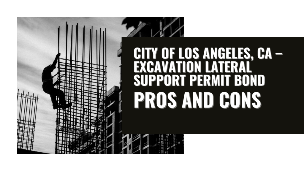 Surety Bond- City of Los Angeles, CA – Excavation Lateral Support Permit Bond Pros and Cons