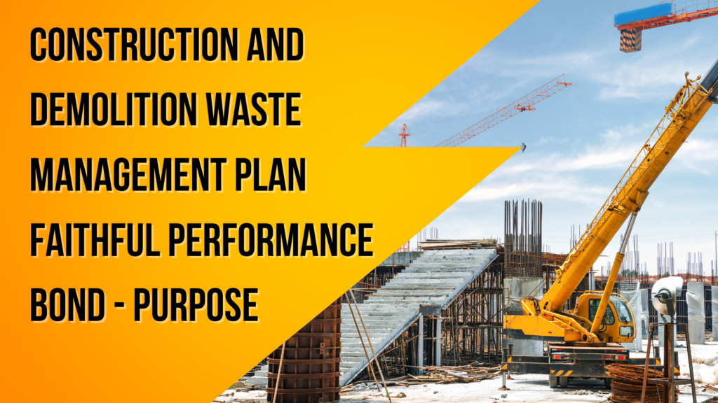 Surety Bond-Downey, CA – Construction and Demolition Waste Management Plan Faithful Performance Bond Purpose