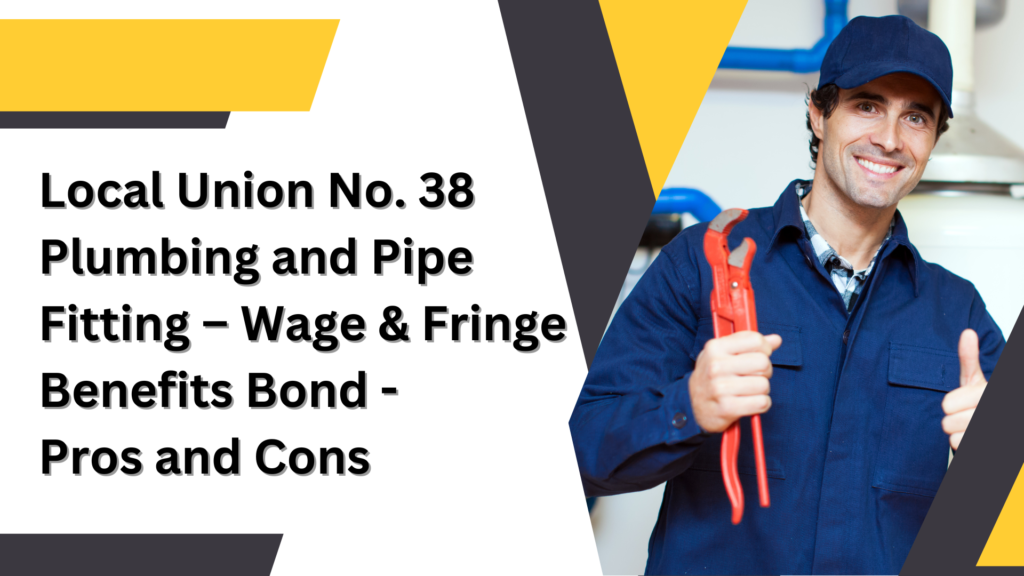 Surety Bond - Local Union No. 38 Plumbing and Pipe Fitting – Wage & Fringe Benefits Bond Pros and Cons