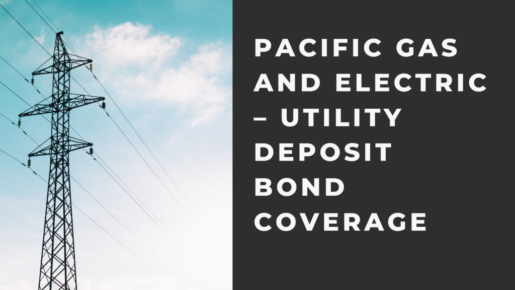 Surety Bond-Pacific Gas and Electric – Utility Deposit Bond Coverage