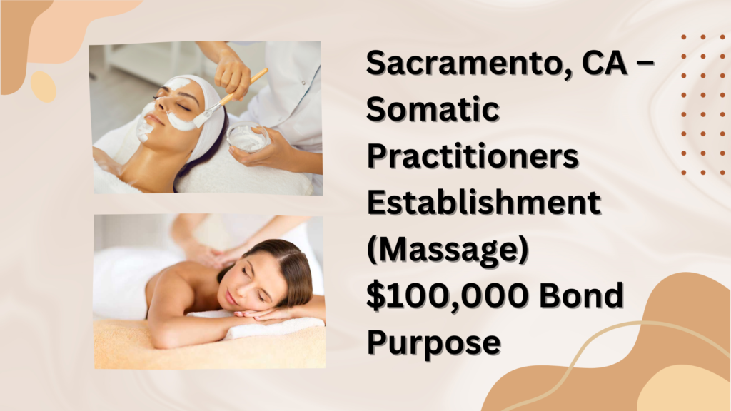 Surety Bond-Sacramento, CA – Somatic Practitioners Establishment (Massage) $100,000 Bond Purpose