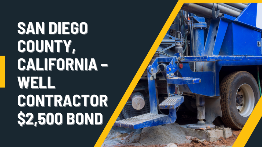 Surety Bond-San Diego County, California – Well Contractor $2,500 Bond Qualifications
