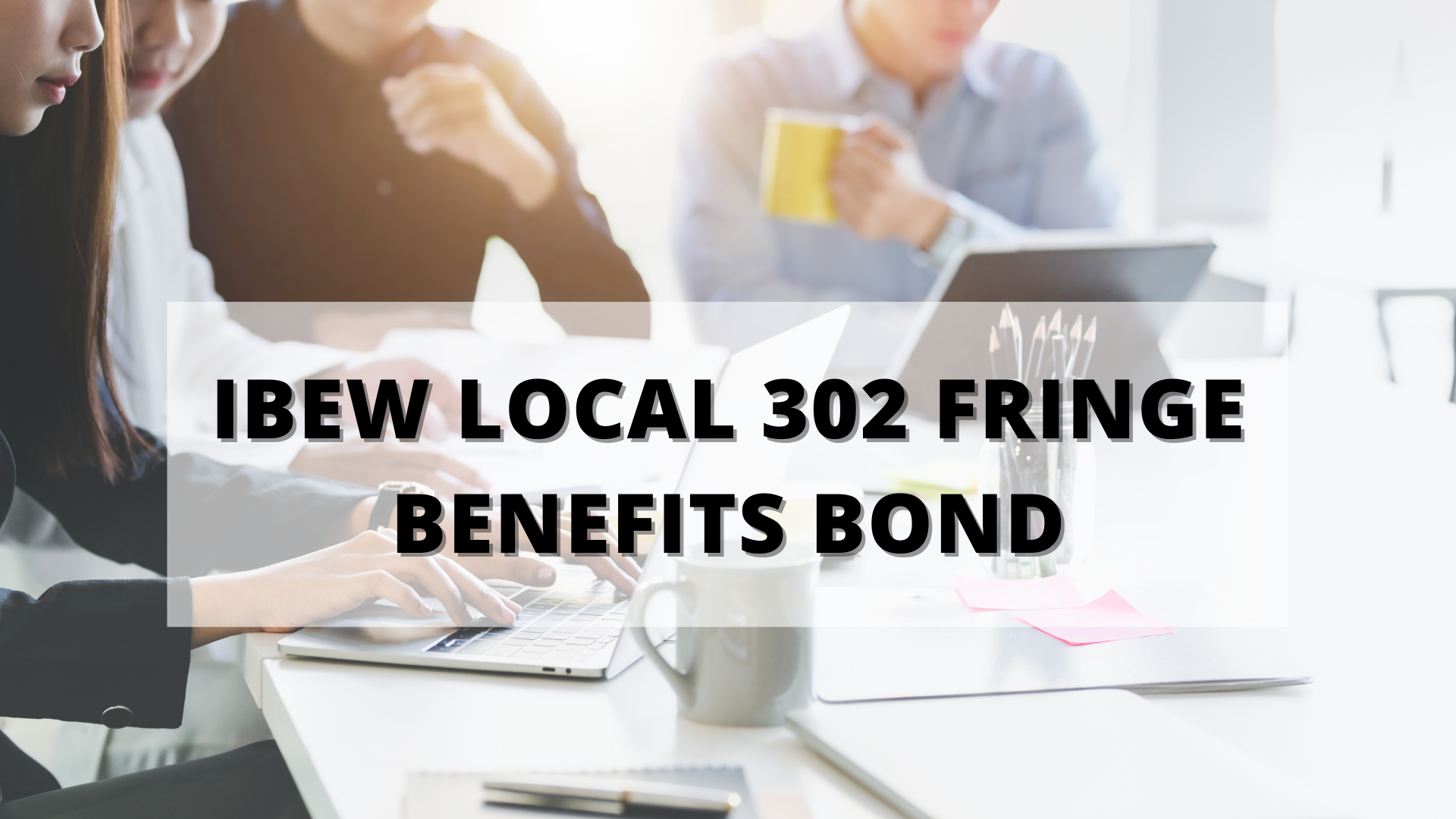 IBEW Local 302 Fringe Benefits Bond