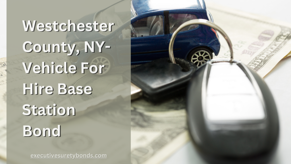 Westchester County, NY-Vehicle For Hire Base Station Bond