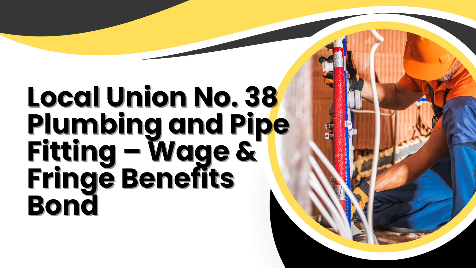 Surety Bond - Local Union No. 38 Plumbing and Pipe Fitting – Wage & Fringe Benefits Bond