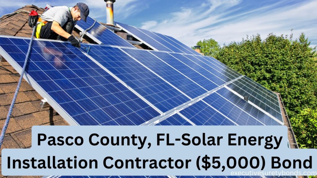 Pasco County, FL-Solar Energy Installation Contractor ($5,000) Bond
