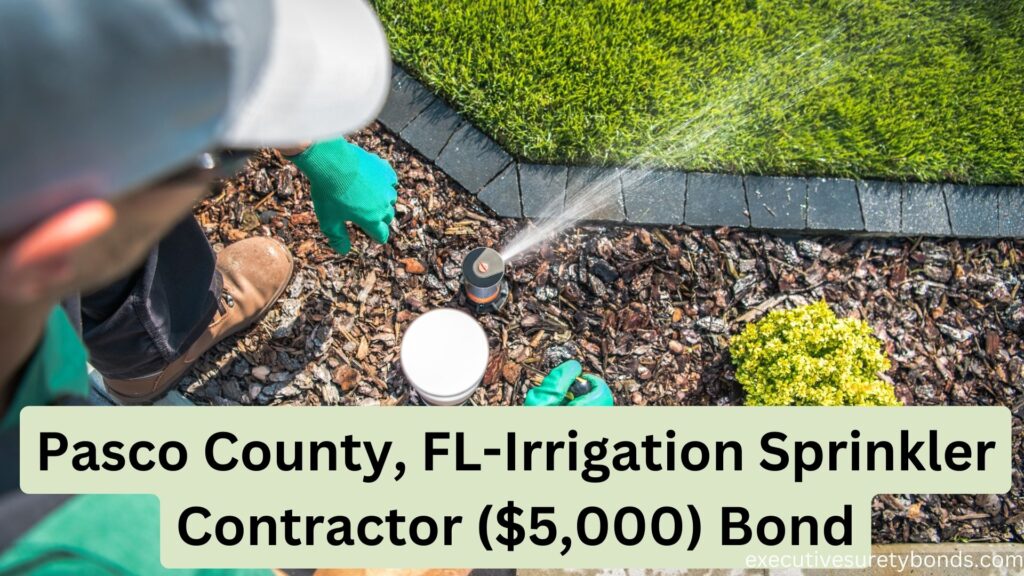 Pasco County, FL-Irrigation Sprinkler Contractor ($5,000) Bond