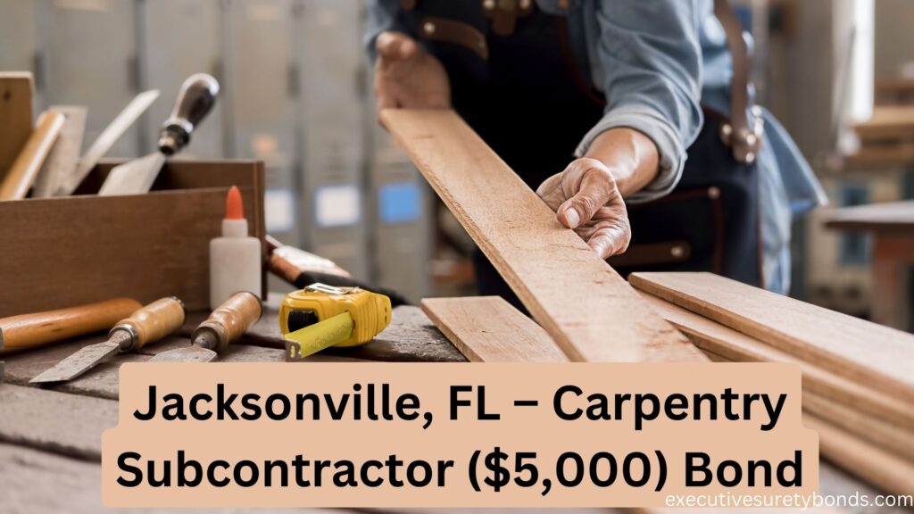 Jacksonville, FL – Carpentry Subcontractor ($5,000) Bond