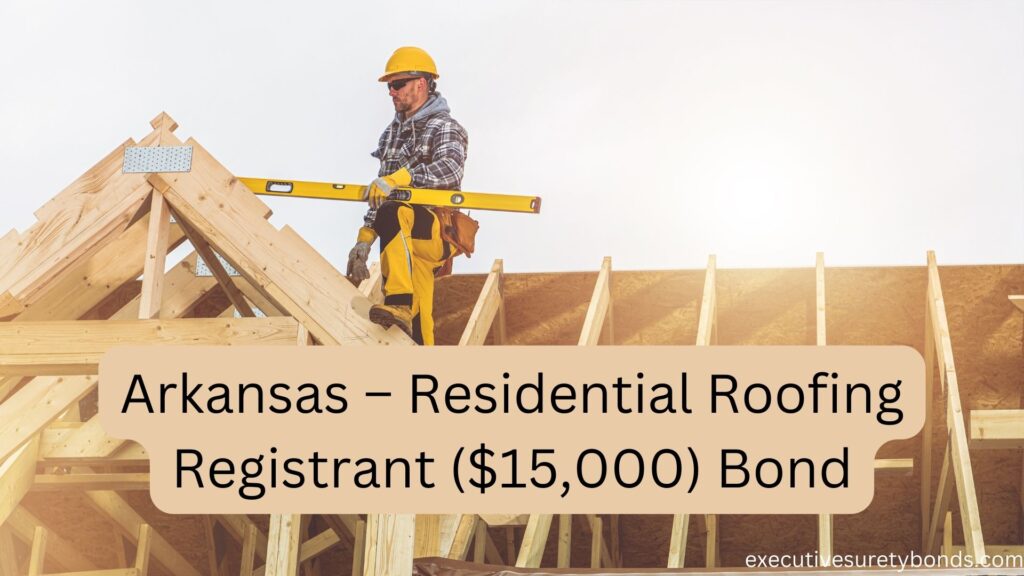 Arkansas – Residential Roofing Registrant ($15,000) Bond
