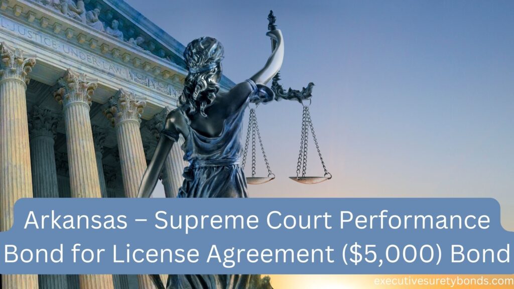 Arkansas – Supreme Court Performance Bond for License Agreement ($5,000) Bond