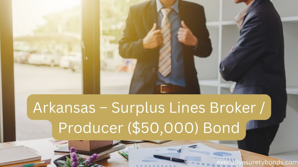 Arkansas – Surplus Lines Broker Producer ($50,000) Bond