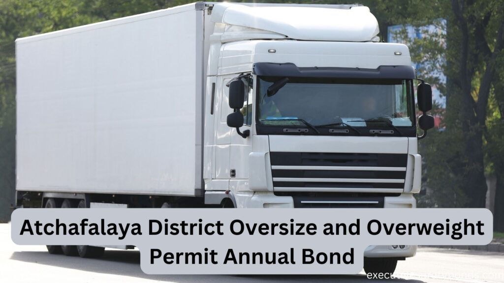 Atchafalaya District Oversize and Overweight Permit Annual Bond