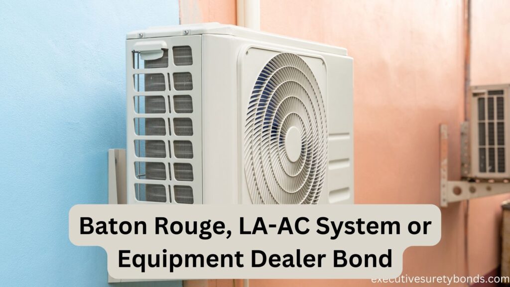 Baton Rouge, LA-AC System or Equipment Dealer Bond