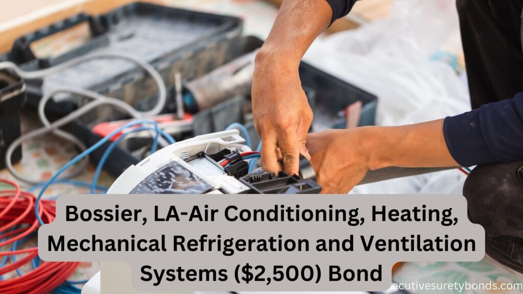 Bossier, LA-Air Conditioning, Heating, Mechanical Refrigeration and Ventilation Systems ($2,500) Bond