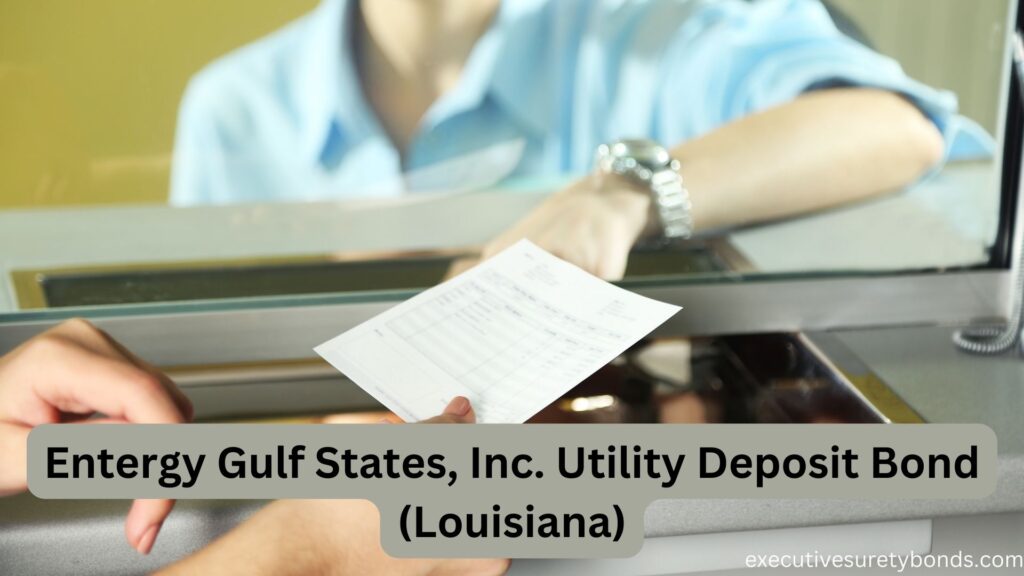 Entergy Gulf States, Inc. Utility Deposit Bond (Louisiana) (2)