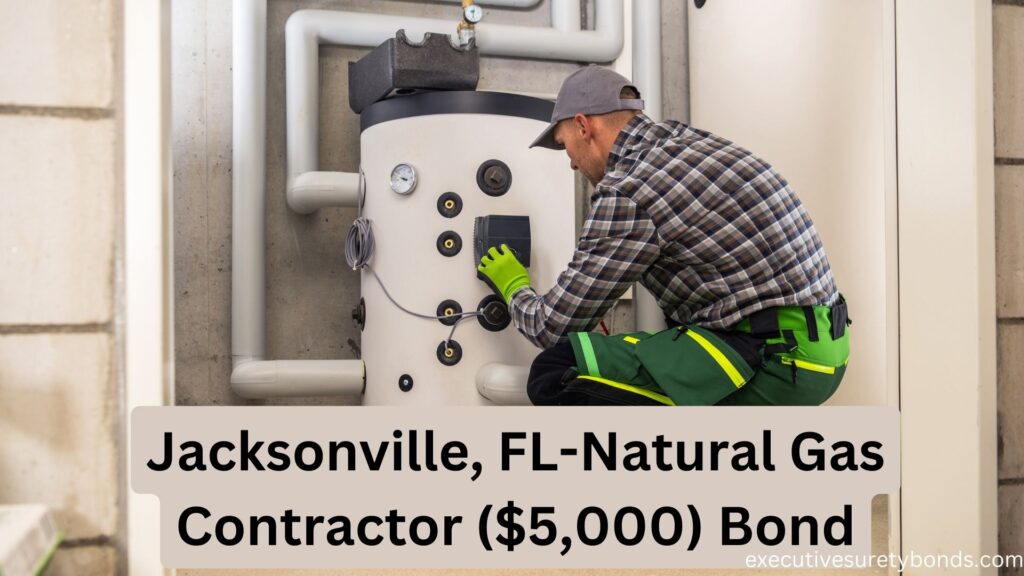 Jacksonville, FL-Natural Gas Contractor ($5,000) Bond
