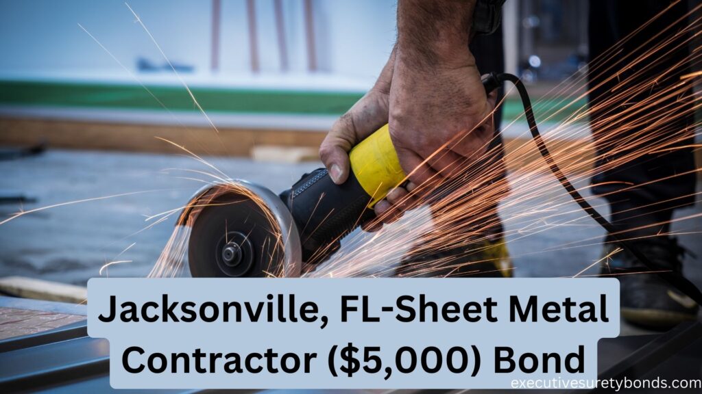 Jacksonville, FL-Sheet Metal Contractor ($5,000) Bond