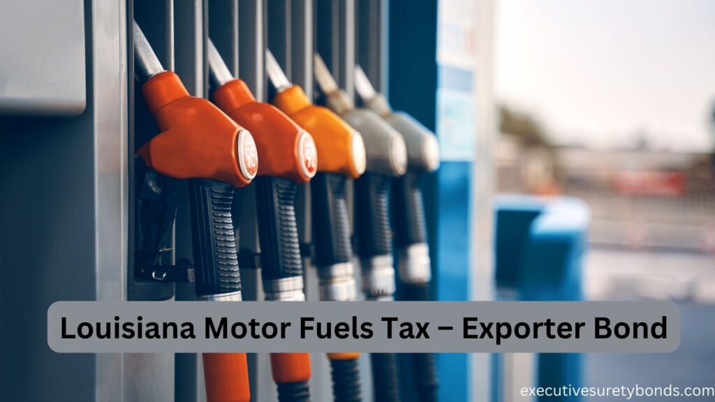 Louisiana Motor Fuels Tax – Exporter Bond