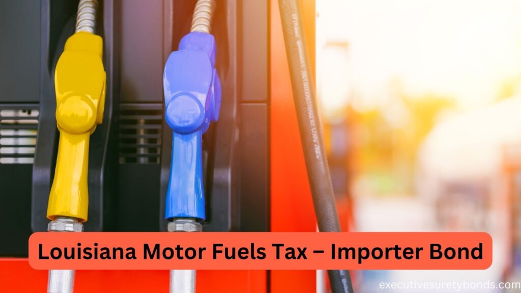 Louisiana Motor Fuels Tax – Importer Bond