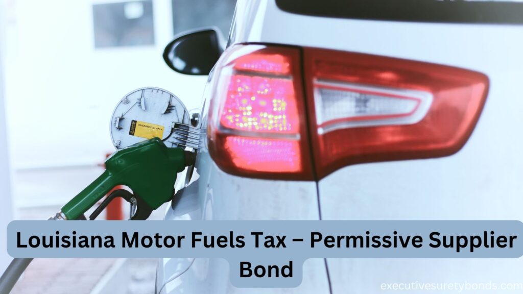 Louisiana Motor Fuels Tax – Permissive Supplier Bond