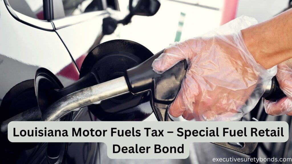 Louisiana Motor Fuels Tax – Special Fuel Retail Dealer Bond