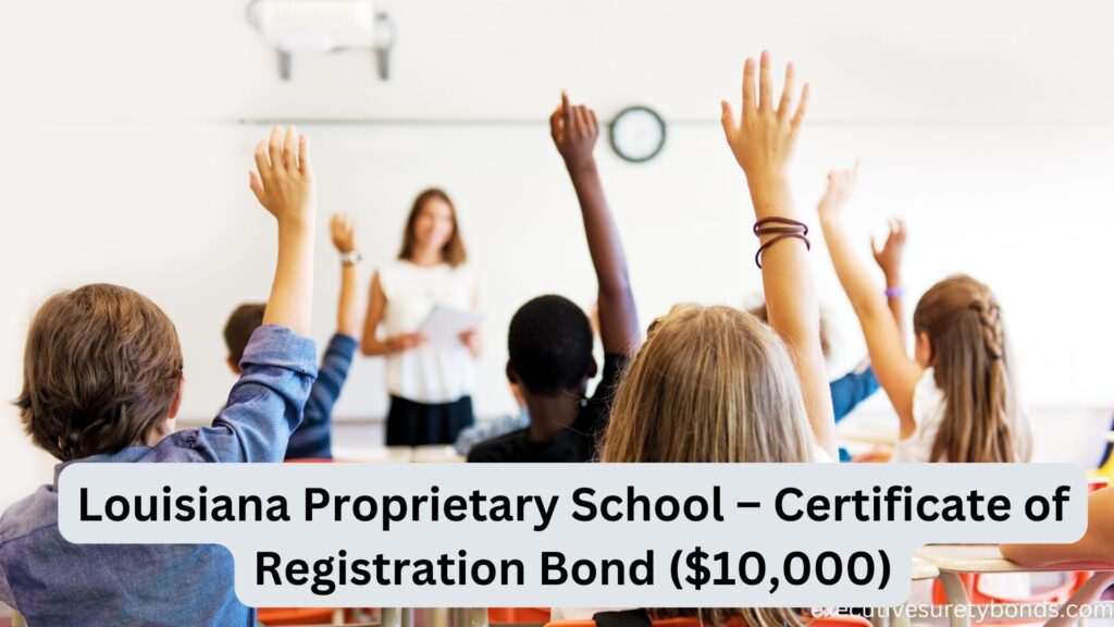 Louisiana Proprietary School – Certificate of Registration Bond ($10,000)